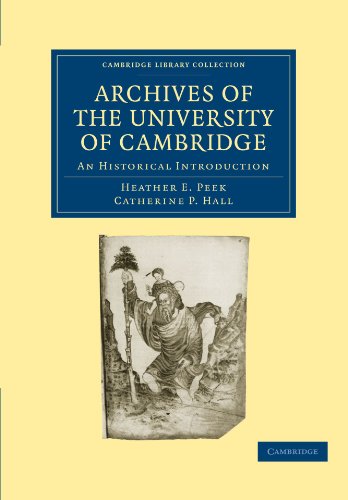 Archives Of The University Of Cambridge An Historical Introduction 1st Edition Heather E Peek