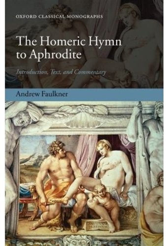 The Homeric Hymn To Aphrodite Introduction Text And Commentary Oxford Classical Monographs Andrew Faulkner