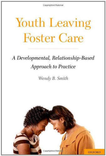 Youth Leaving Foster Care A Developmental Relationshipbased Approach To Practice 2nd Edition Wendy B Smith