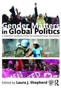 Gender Matters In Global Politics A Feminist Introduction To International Relations 1st Edition Laura J Shepherd