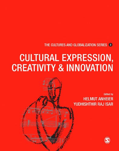 Cultures And Globalization Cultural Expression Creativity And Innovation The Cultures And Globalization Series Helmut K Anheier