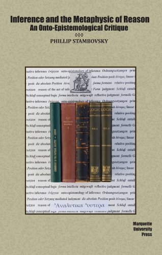 Inference And The Metaphysic Of Reason An Ontoepistemological Critique Marquette Studies In Philosophy Phillip Stambovsky