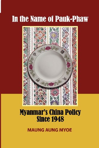 In The Name Of Paukphaw Myanmars China Policy Since 1948 Maung Aung Myoe