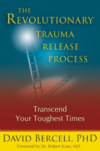 The Revolutionary Trauma Release Process Transcend Your Toughest Times David Berceli