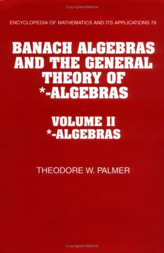 Banach Algebras And The General Theory Of Algebras Volume 2 Algebras Encyclopedia Of Mathematics And Its Applications Vol 2 1st Theodore W Palmer