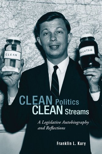 Clean Politics Clean Streams A Legislative Autobiography And Reflections Franklin Kury