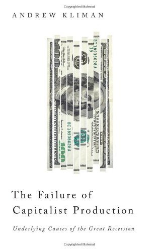The Failure Of Capitalist Production Underlying Causes Of The Great Recession Andrew Kliman