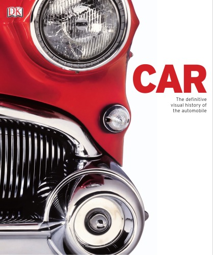 Car The Definitive Visual History Of The Automobile Kathryn Hennessy Beth Landis Hester