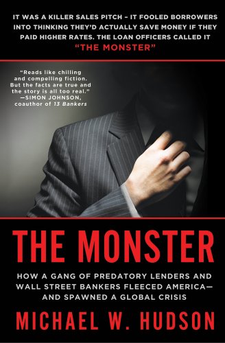 The Monster How A Gang Of Predatory Lenders And Wall Street Bankers Fleeced Americaand Spawned A Global Crisis Reprint Michael W Hudson