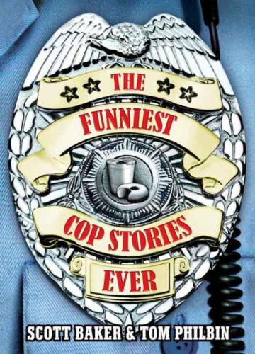 The Funniest Cop Stories Ever Baker Scott