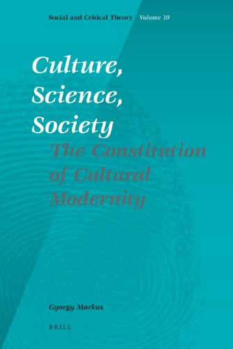 Culture Science Society The Constitution Of Cultural Modernity George Markus Gyrgy Mrkus