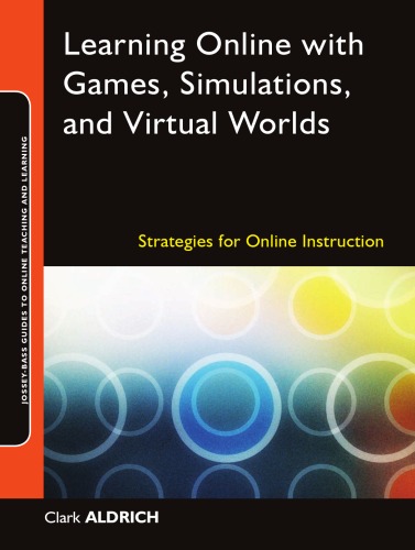 Learning Online With Games Simulations And Virtual Worlds Strategies For Online Instruction Online Teaching And Learning Series Otl Clark Aldrich