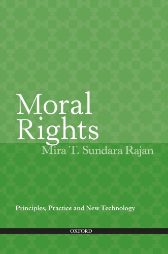 Moral Rights Principles Practice And New Technology Mira T Sundara Rajan
