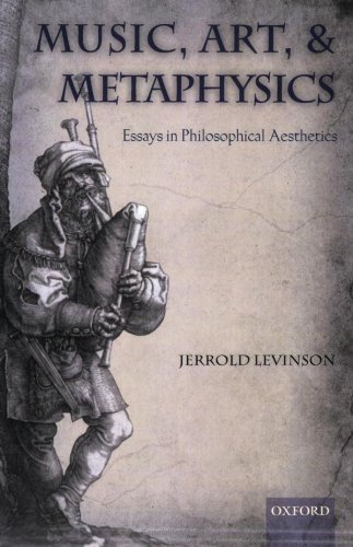 Music Art And Metaphysics Essays In Philosophical Aesthetics Reprint Jerrold Levinson
