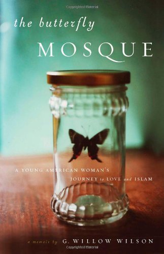 The Butterfly Mosque A Young American Womans Journey To Love And Islam Willow Wilson