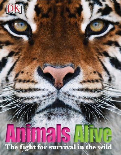 Animals Alive The Fight For Survival In The Wild Dk Publishing