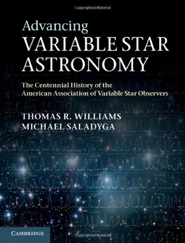 Advancing Variable Star Astronomy The Centennial History Of The American Association Of Variable Star Observers 1st Thomas R Williams