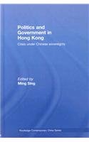 Politics And Government In Hong Kong Crisis Under Chinese Sovereignty Routledge Contemporary China Series 1st Edition Ming Sing
