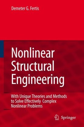 Nonlinear Structural Engineering With Unique Theories And Methods To Solve Effectively Complex Nonlinear Problems 1st Edition Demeter G Fertis