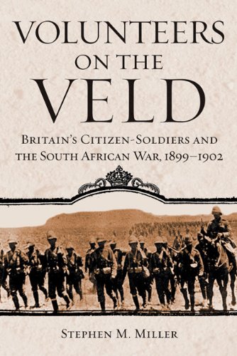 Volunteers On The Veld Britains Citizensoldiers And The South African War 18991902 Campaigns And Commanders Stephen M Miller