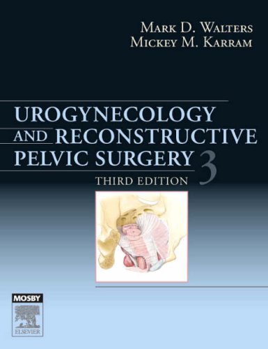 Urogynecology And Reconstructive Pelvic Surgery Edition 3 3rd Edition Mark D Walters Md