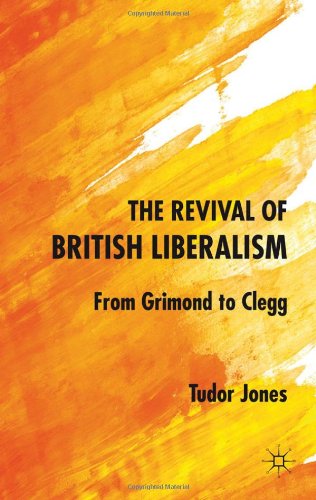 The Revival Of British Liberalism From Grimond To Clegg First Edition Tudor Jones