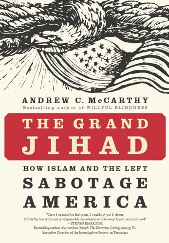 The Grand Jihad How Islam And The Left Sabotage America Andrew C Mccarthy