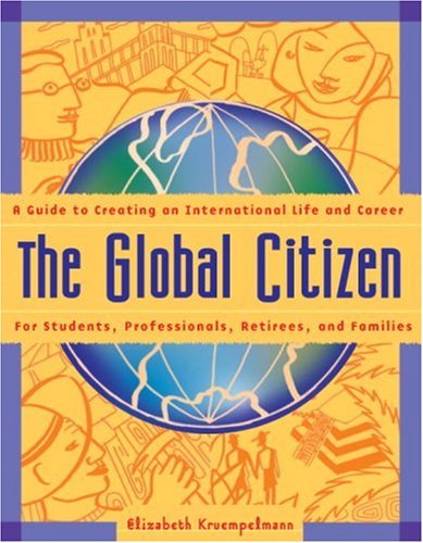 The Global Citizen A Guide To Creating An International Life And Career 1st Elizabeth Kruempelmann