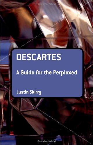 Descartes A Guide For The Perplexed Guides For The Perplexed Justin Skirry
