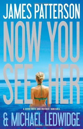 Now You See Her 1st James Patterson Michael Ledwidge