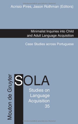 Minimalist Inquiries Into Child And Adult Language Acquisition Case Studies Across Portuguese Studies On Language Acquisition Sola 1st Edition Acrisio Pires