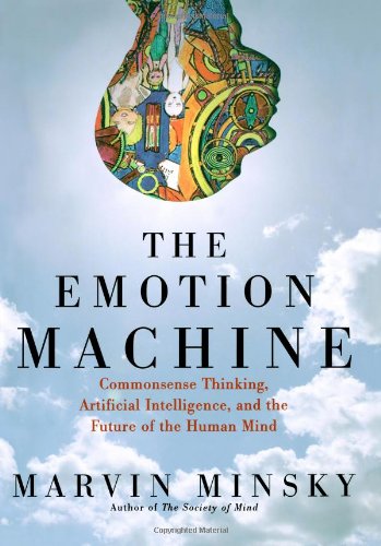 The Emotion Machine Commonsense Thinking Artificial Intelligence And The Future Of The Human Mind Marvin Minsky