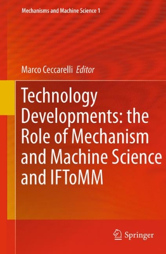 Technology Developments The Role Of Mechanism And Machine Science And Iftomm 1st Edition Marco Ceccarelli Auth