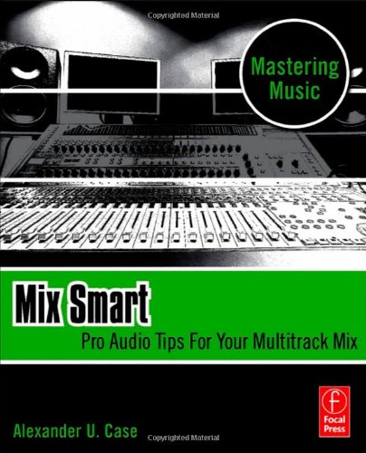 Mix Smart Pro Audio Tips For Your Multitrack Mix 1st Alex Case
