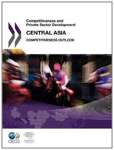 Competitiveness And Private Sector Development Central Asia 2011 Competitiveness Outlook Oecd