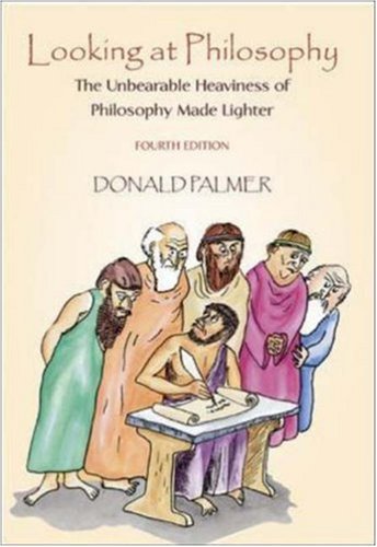 Looking At Philosophy The Unbearable Heaviness Of Philosophy Made Lighter 4th Edition Donald Palmer