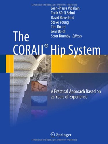 The Corail Hip System A Practical Approach Based On 25 Years Of Experience 1st Edition Jeanpierre Vidalain