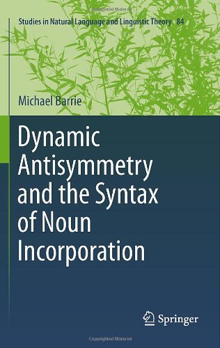 Dynamic Antisymmetry And The Syntax Of Noun Incorporation 1st Edition Michael Barrie Auth