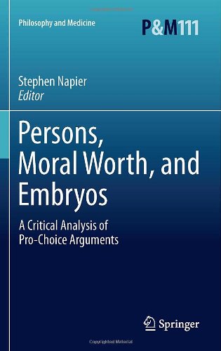 Persons Moral Worth And Embryos A Critical Analysis Of Prochoice Arguments 1st Edition Stephen Napier