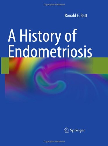 A History Of Endometriosis 1st Edition Ronald E Batt Auth
