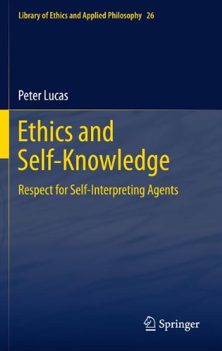 Ethics And Selfknowledge Respect For Selfinterpreting Agents 1st Edition Peter Lucas Auth