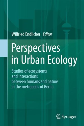 Perspectives In Urban Ecology Ecosystems And Interactions Between Humans And Nature In The Metropolis Of Berlin 1st Edition Wilfried Endlicher Auth