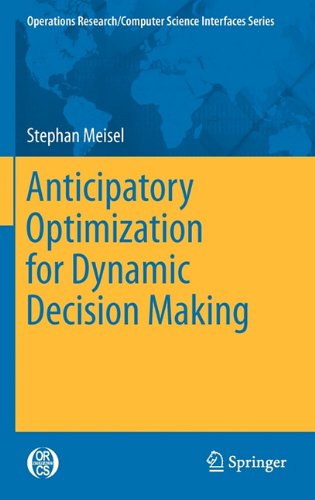 Anticipatory Optimization For Dynamic Decision Making 1st Edition Stephan Meisel Auth