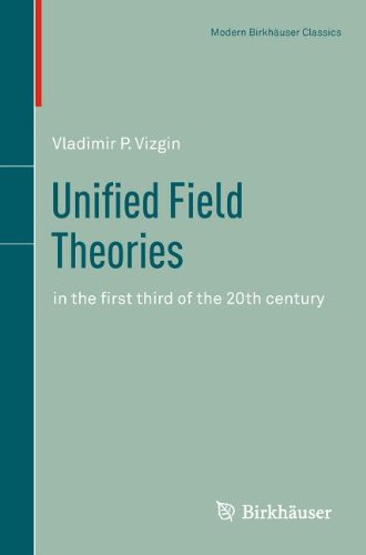 Unified Field Theories In The First Third Of The 20th Century Reprint Of The 1994 Edition Vladimir P Vizgin Auth