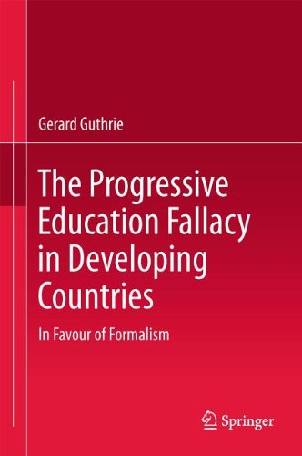 The Progressive Education Fallacy In Developing Countries In Favour Of Formalism 1st Edition Gerard Guthrie Auth