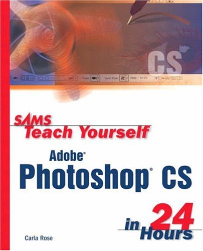 Sams Teach Yourself Adobe Photoshop Cs In 24 Hours Carla Rose