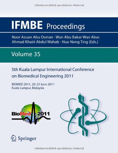 5th Kuala Lumpur International Conference On Biomedical Engineering 2011 Biomed 2011 2023 June 2011 Kuala Lumpur Malaysia 1st Edition A Avolio Auth