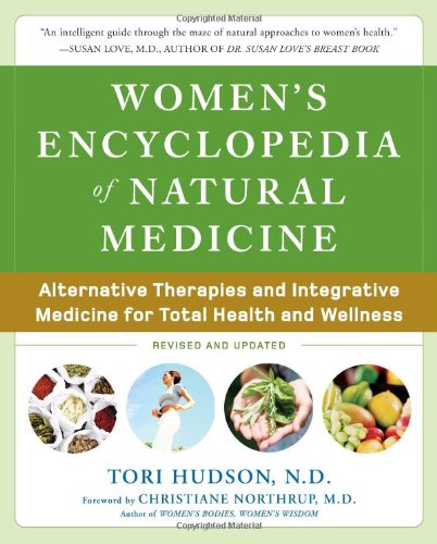 Womens Encyclopedia Of Natural Medicine Alternative Therapies And Integrative Medicine For Total Health And Wellness 2nd Edition Tori Hudson
