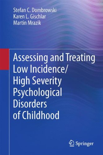 Assessing And Treating Low Incidencehigh Severity Psychological Disorders Of Childhood 1st Edition Stefan C Dombrowski