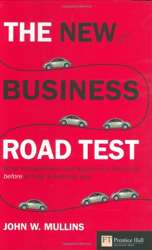 The New Business Road Test What Entrepreneurs And Executives Should Do Before Writing A Business Plan 2nd Edition 2nd Edition John Mullins